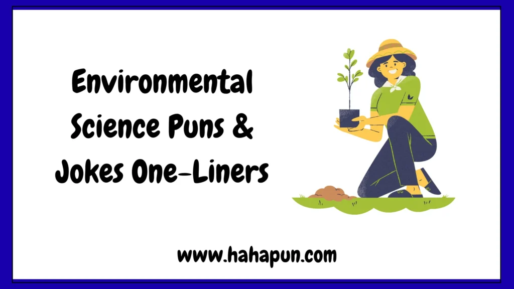Environmental Science Puns & Jokes One-Liners