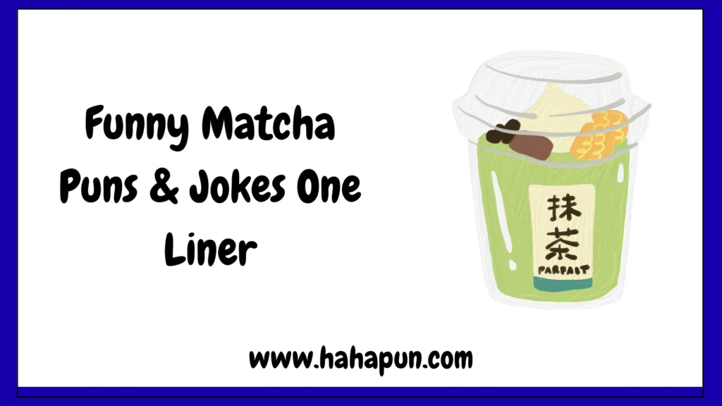 Funny Matcha Puns & Jokes One Liner