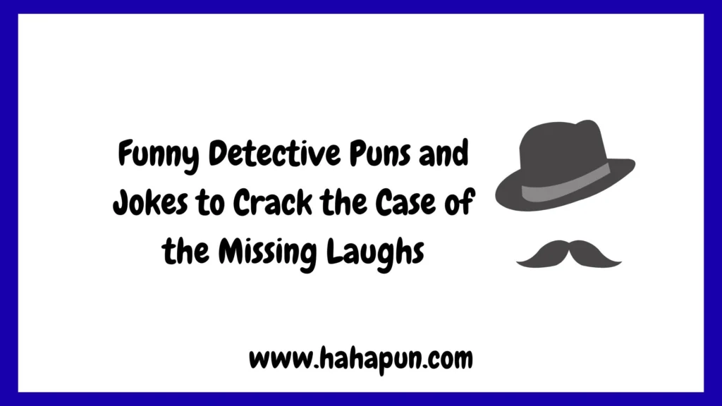 Funny Detective Puns and Jokes to Crack the Case of the Missing Laughs
