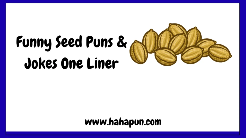 Funny Seed Puns & Jokes One Liner