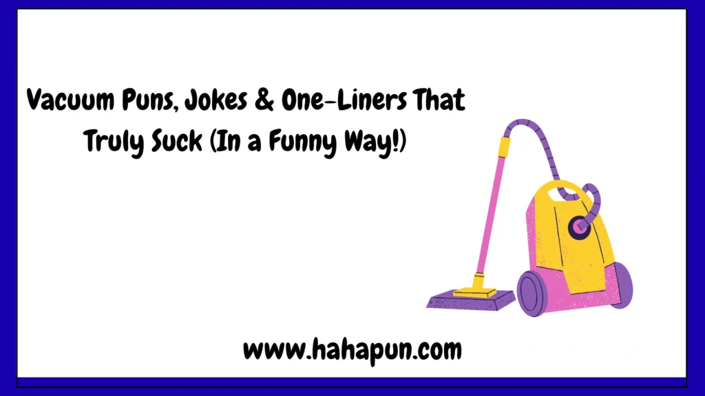 Vacuum Puns, Jokes & One-Liners That Truly Suck (In a Funny Way!)