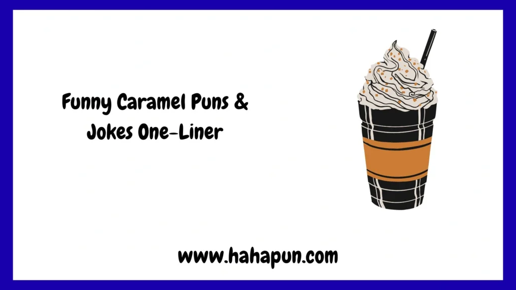 Funny Caramel Puns & Jokes One-Liner