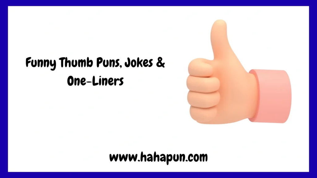 Funny Thumb Puns, Jokes & One-Liners