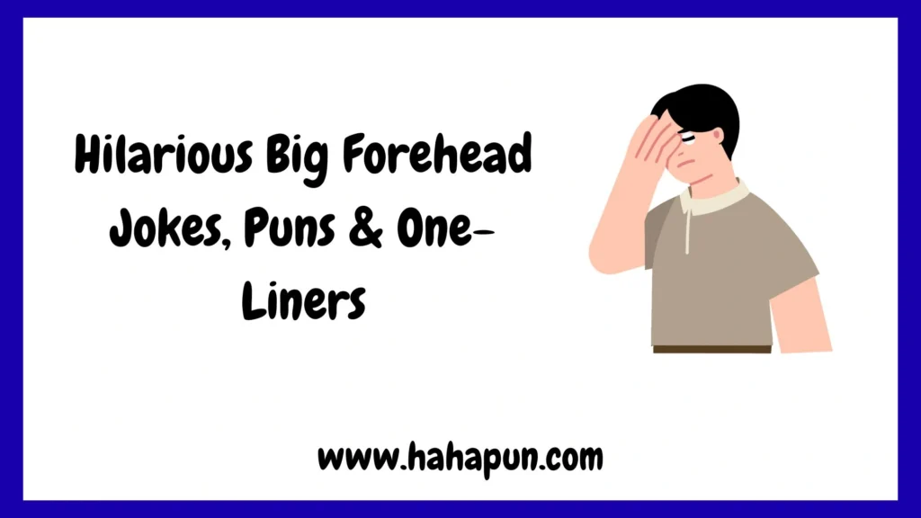 Hilarious Big Forehead Jokes, Puns & One-Liners