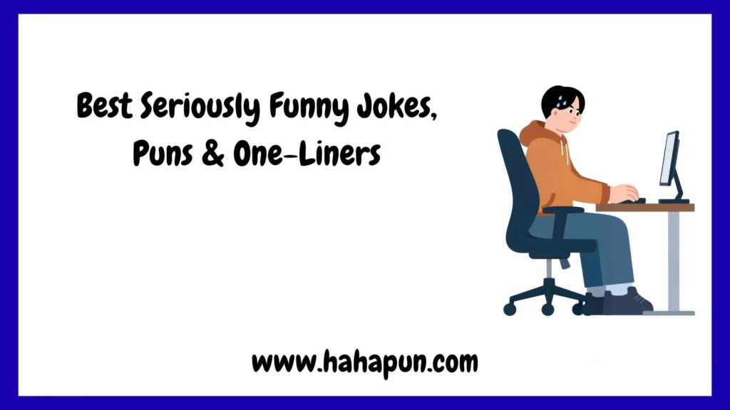Best Seriously Funny Jokes, Puns & One-Liners