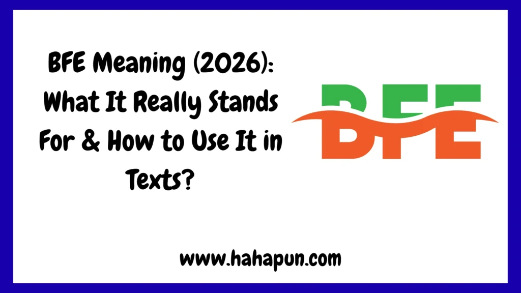 BFE Meaning (2026): What It Really Stands For & How to Use It in Texts?