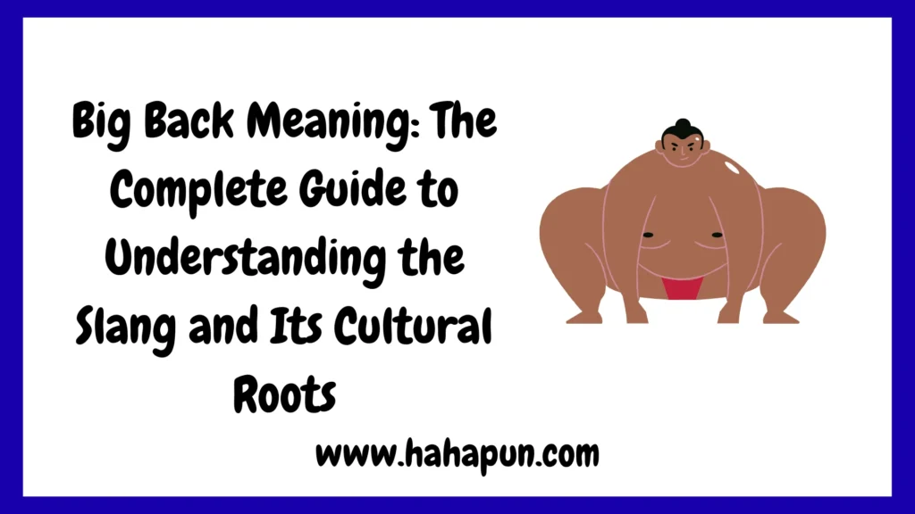Big Back Meaning: The Complete Guide to Understanding the Slang and Its Cultural Roots