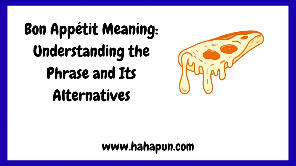Bon Appétit Meaning: Understanding the Phrase and Its Alternatives