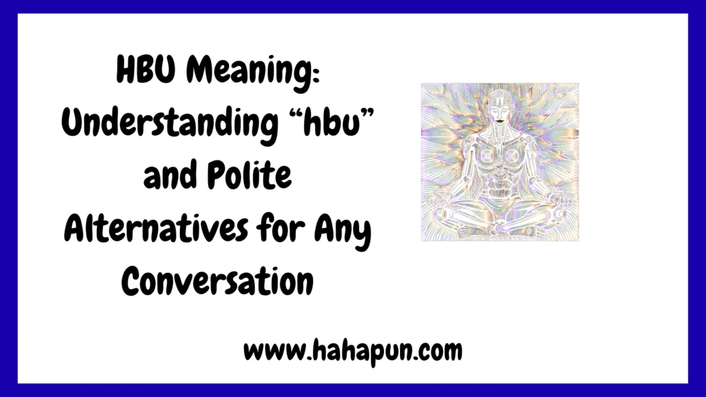 HBU Meaning: Understanding “hbu” and Polite Alternatives for Any Conversation