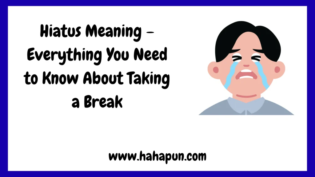 Hiatus Meaning – Everything You Need to Know About Taking a Break