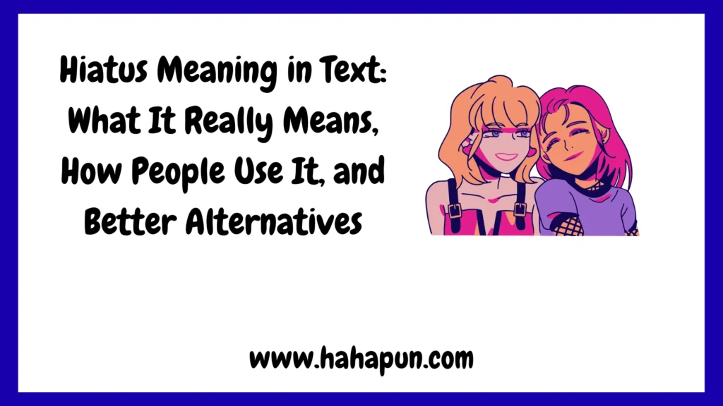 Hiatus Meaning in Text: What It Really Means, How People Use It, and Better Alternatives