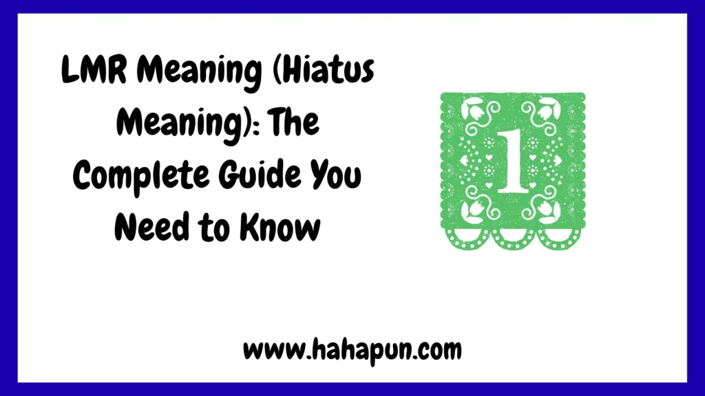 LMR Meaning (Hiatus Meaning): The Complete Guide You Need to Know