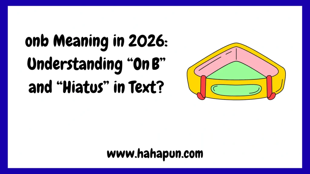 onb Meaning in 2026: Understanding “On B” and “Hiatus” in Text?