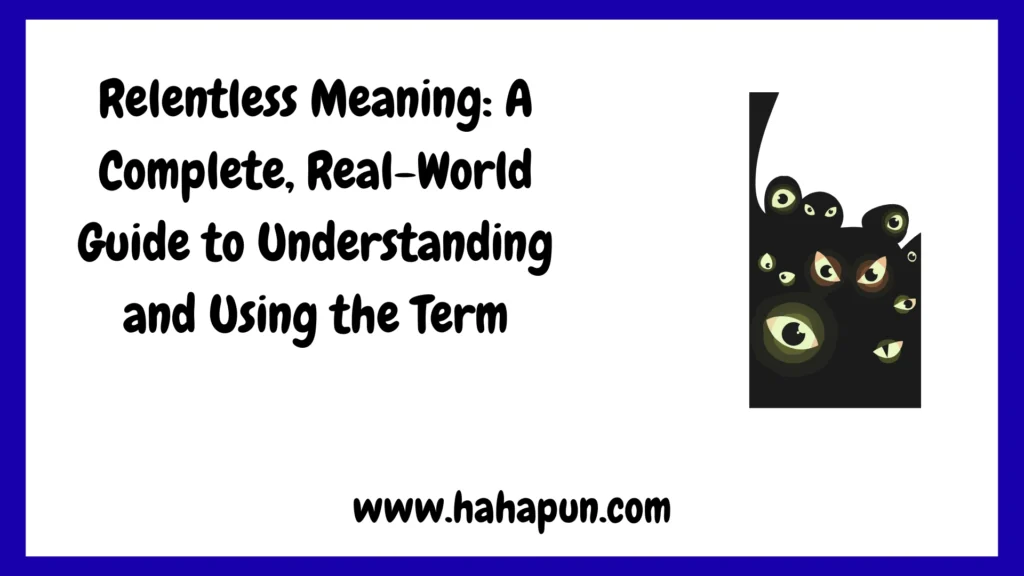 Relentless Meaning: A Complete, Real-World Guide to Understanding and Using the Term