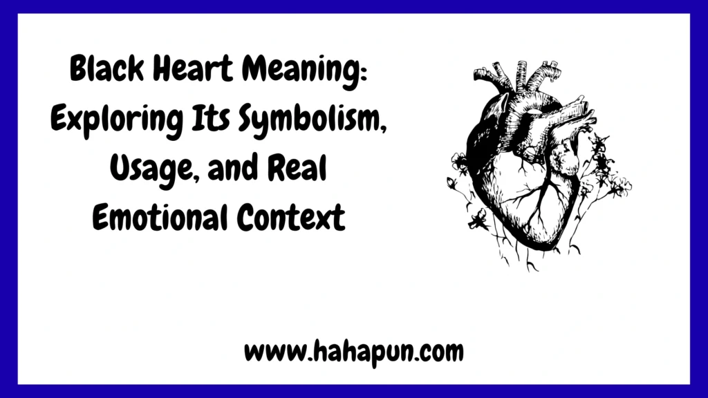 Black Heart Meaning: Exploring Its Symbolism, Usage, and Real Emotional Context