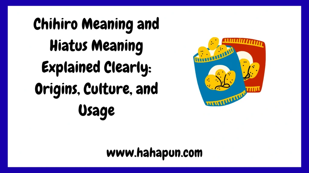 Chihiro Meaning and Hiatus Meaning Explained Clearly: Origins, Culture, and Usage