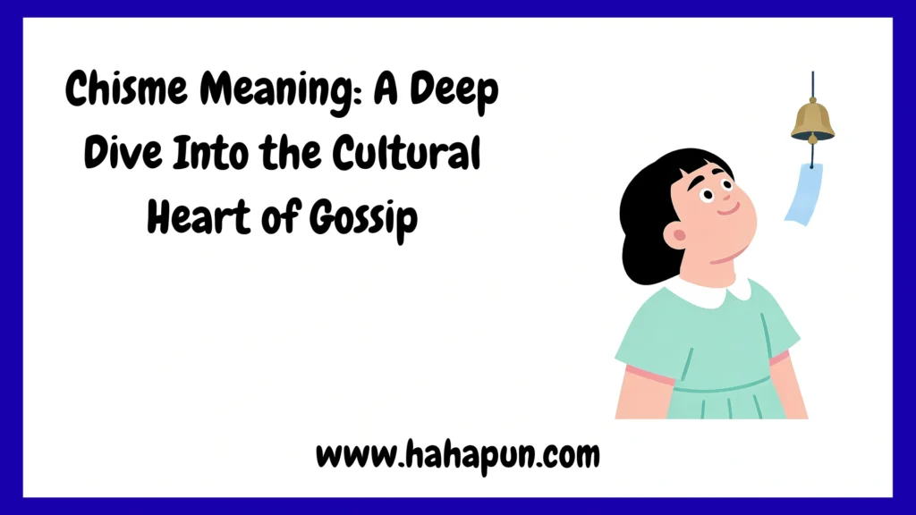 Chisme Meaning: A Deep Dive Into the Cultural Heart of Gossip