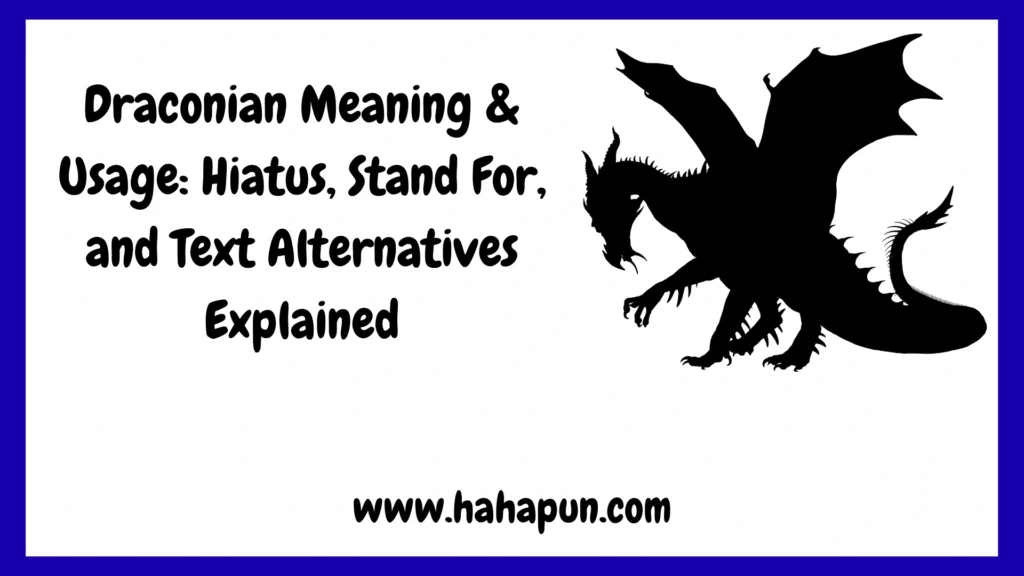 Draconian Meaning & Usage: Hiatus, Stand For, and Text Alternatives Explained