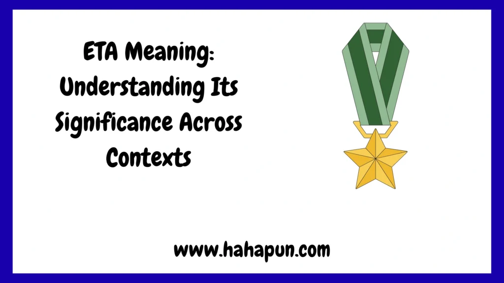 ETA Meaning: Understanding Its Significance Across Contexts