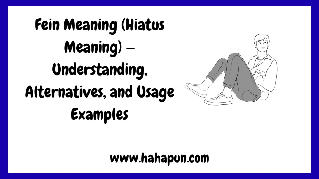 Fein Meaning (Hiatus Meaning) — Understanding, Alternatives, and Usage Examples