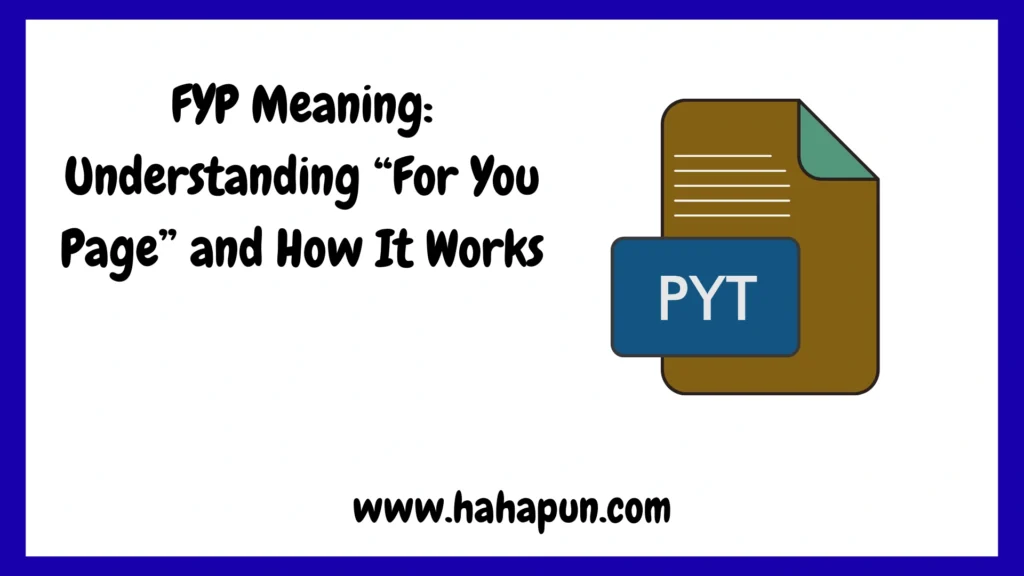 FYP Meaning: Understanding “For You Page” and How It Works