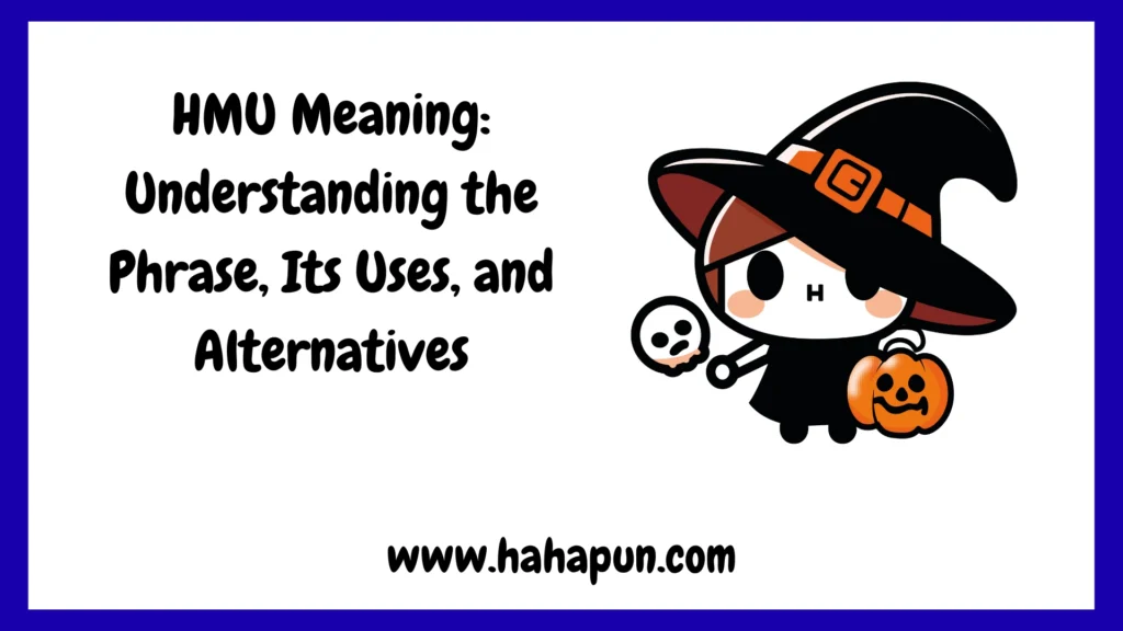 HMU Meaning: Understanding the Phrase, Its Uses, and Alternatives