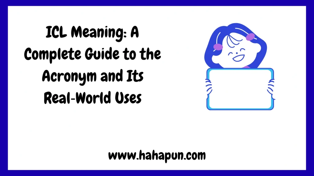 ICL Meaning: A Complete Guide to the Acronym and Its Real‑World Uses