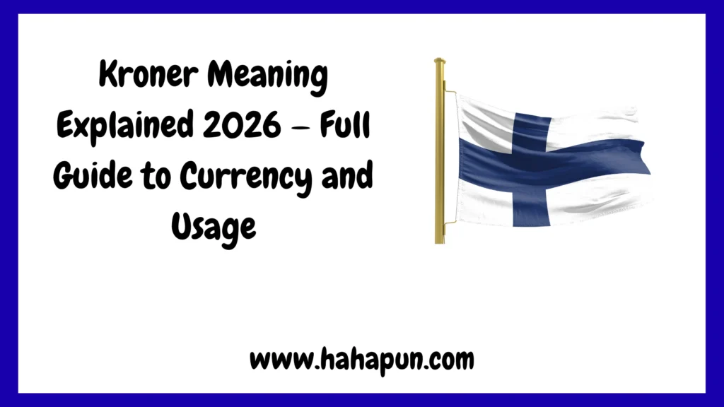 Kroner Meaning Explained 2026 — Full Guide to Currency and Usage