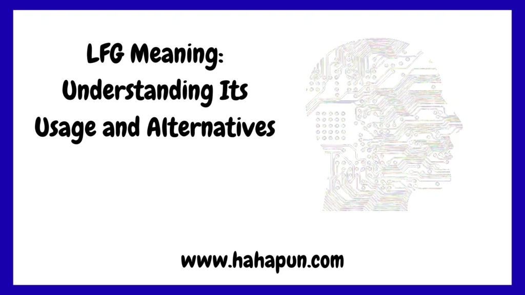 LFG Meaning: Understanding Its Usage and Alternatives