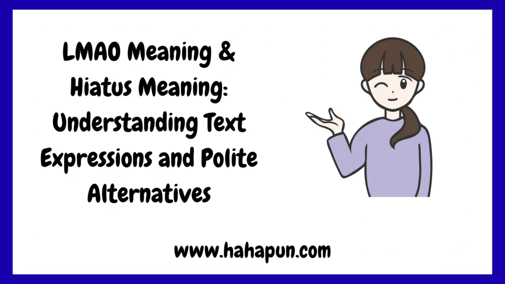 LMAO Meaning & Hiatus Meaning: Understanding Text Expressions and Polite Alternatives