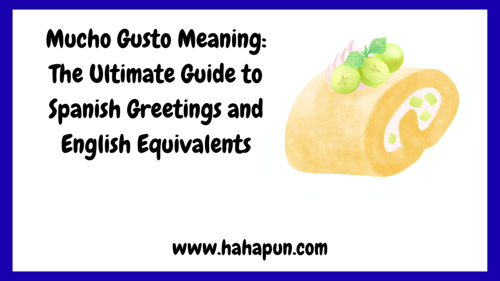 Mucho Gusto Meaning: The Ultimate Guide to Spanish Greetings and English Equivalents