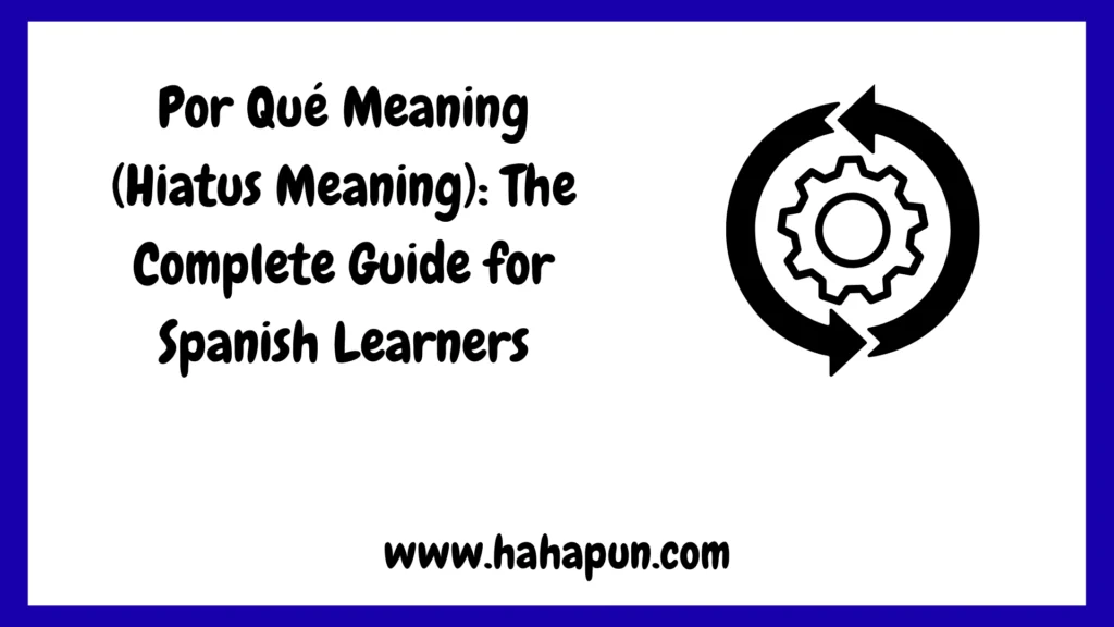Por Qué Meaning (Hiatus Meaning): The Complete Guide for Spanish Learners