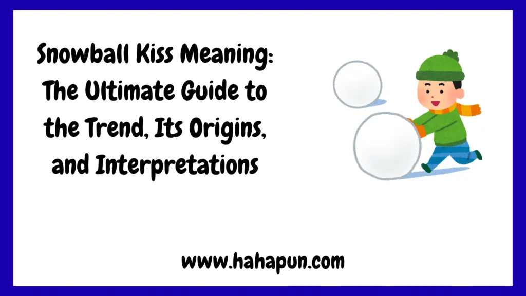 Snowball Kiss Meaning: The Ultimate Guide to the Trend, Its Origins, and Interpretations