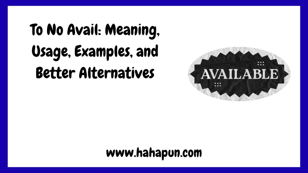 To No Avail: Meaning, Usage, Examples, and Better Alternatives