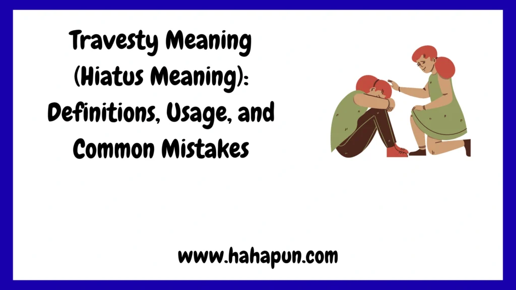 Travesty Meaning (Hiatus Meaning): Definitions, Usage, and Common Mistakes