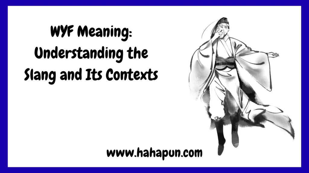 WYF Meaning: Understanding the Slang and Its Contexts